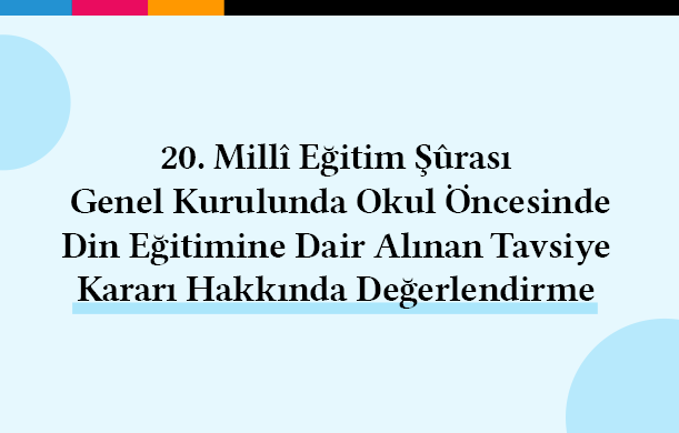 20-millî-eğitim-şûrası-genel-kurulunda-okul-öncesinde-din-eğitimine-dair-alınan-tavsiye-kararı-hakkında-değerlendirme