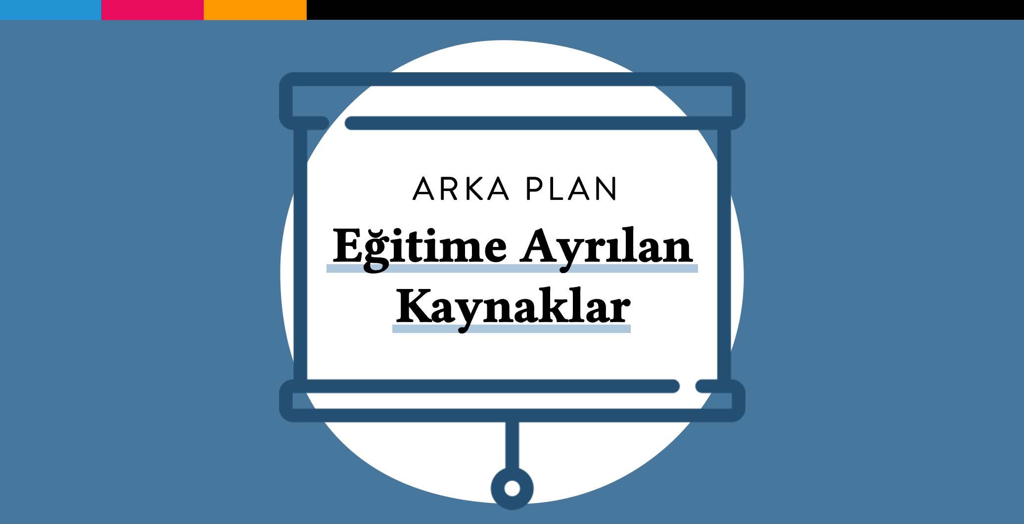 ARKA PLAN | Eğitime Ayrılan Kaynaklar