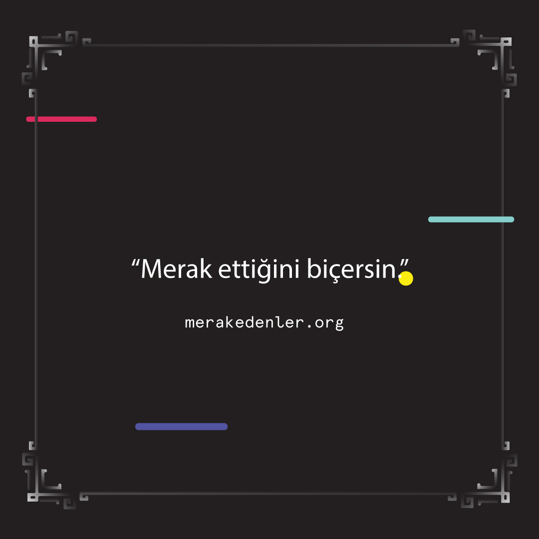 Merak Edenler | Merak Ettiğini Biçersin