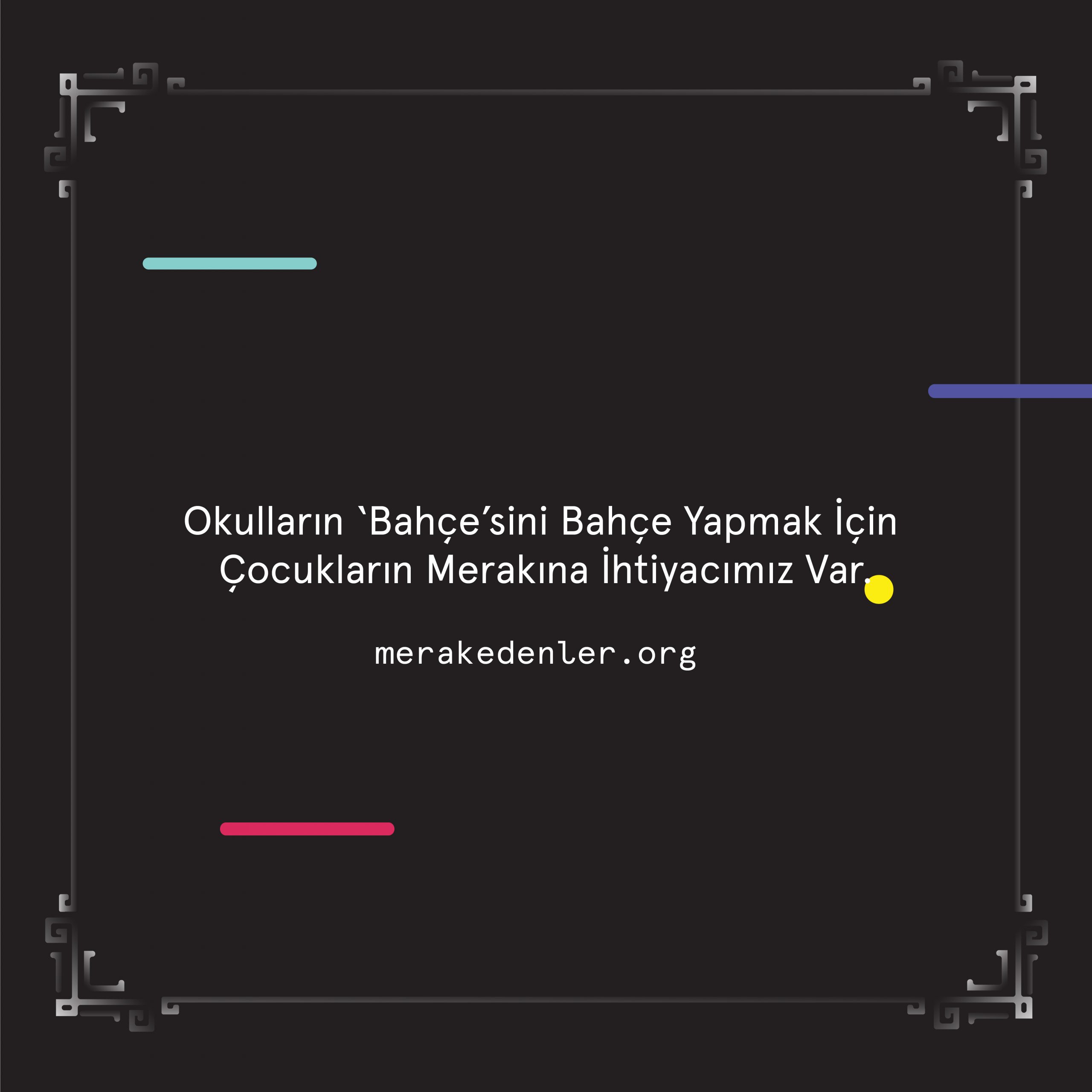 Merak Edenler | Okulların ‘Bahçe’sini Bahçe Yapmak İçin Çocukların Merakına İhtiyacımız Var